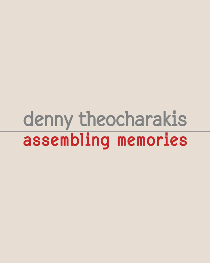 denny theocharakis | assembling memories
